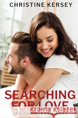 Searching for Love: The Complete Story Christine Kersey 9781523283668 Createspace Independent Publishing Platform