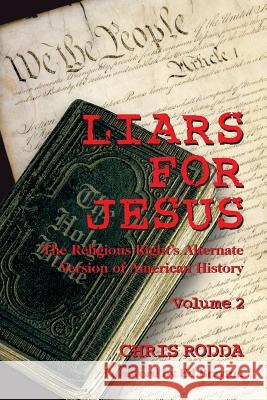 Liars For Jesus: The Religious Right's Alternate Version of American History, Vol. 2 Brayton, Ed 9781523284139