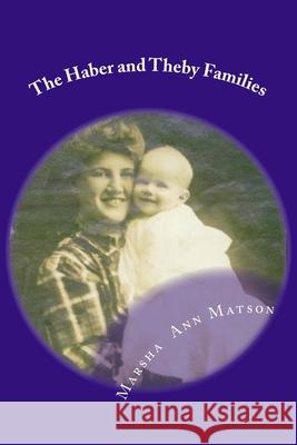 The Haber and Theby Families: 19th Century German Immigrants to Wisconsin Marsha Ann Matson 9781523284450