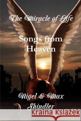 The Miracle of Life: Songs from Heaven Nigel Shindler Max Shindler 9781523284689