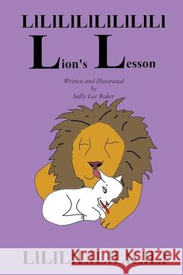 Lion's Lesson: A fun read aloud illustrated tongue twisting tale brought to you by the letter L. Baker, Sally Lee 9781523285259