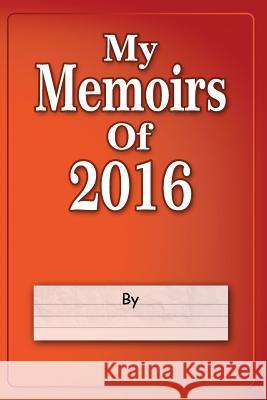 My Memoirs Of 2016 Inspire Valley 9781523285471 Createspace Independent Publishing Platform