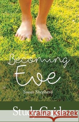 Becoming Eve - Study Guide Susan Shepherd 9781523286065