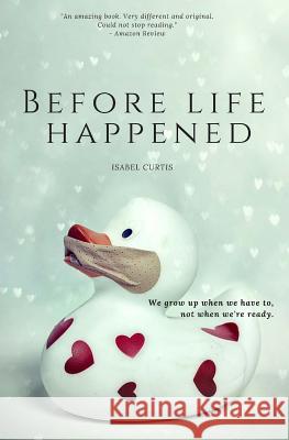 Before Life Happened Isabel Curtis 9781523286157 Createspace Independent Publishing Platform