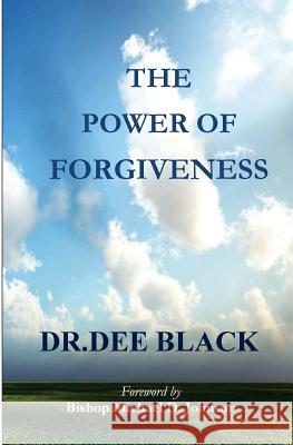 The Power Of Forgiveness Black, Dee 9781523287659 Createspace Independent Publishing Platform