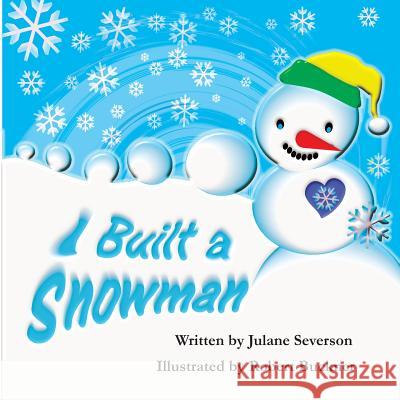 I Built a Snowman Julane Severson Robert R. Buckner Robert R. Buckner 9781523287765 Createspace Independent Publishing Platform