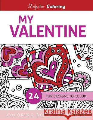 My Valentine: Coloring Book for Adults Majestic Coloring 9781523288281 Createspace Independent Publishing Platform