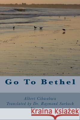 Go To Bethel Kinzounza, Raymond Sarbach 9781523289226 Createspace Independent Publishing Platform