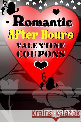 Romantic After Hours Valentine Coupons J. L. Silver 9781523289318 Createspace Independent Publishing Platform