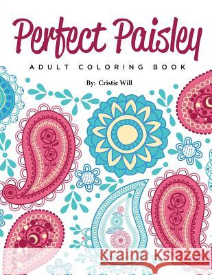 Perfect Paisley: Adult Coloring Book Cristie Will 9781523290536 Createspace Independent Publishing Platform