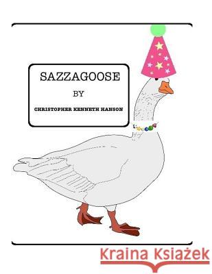 Sazzagoose Christopher Kenneth Hanson 9781523290598 Createspace Independent Publishing Platform