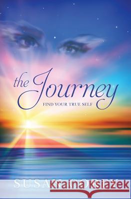 The Journey: Find Your True Self Susan Corey 9781523290680 Createspace Independent Publishing Platform