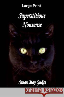 Large Print - Superstitious Nonsense Susan May Gudge 9781523291083 Createspace Independent Publishing Platform