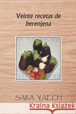 Veinte recetas de berenjena Yaech, Sara 9781523293858 Createspace Independent Publishing Platform