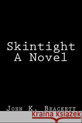 Skintight A Novel Brackett, John K. 9781523293957 Createspace Independent Publishing Platform