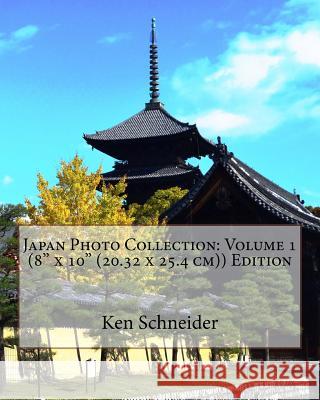 Japan Photo Collection: Volume 1 (8 x 10 (20.32 x 25.4 cm)) Edition Schneider, Ken 9781523294145 Createspace Independent Publishing Platform