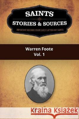 Saints, Stories & Sources: Warren Foote, Vol. 1 Aspen Grove Books 9781523294633 Createspace Independent Publishing Platform