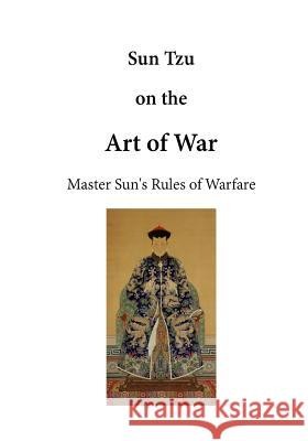Sun Tzu on the Art of War: The Art of War Sun Tzu Lionel Giles 9781523294985 Createspace Independent Publishing Platform