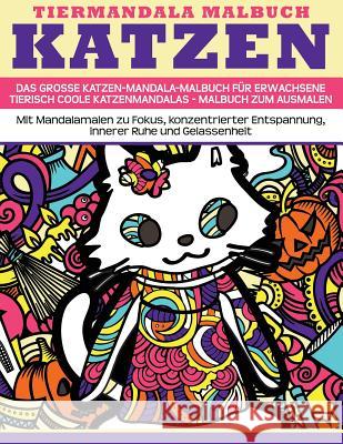 Tiermandala-Malbuch Katzen - Das grosse Katzen-Mandala-Malbuch fuer Erwachsene - Tierisch coole Katzenmandalas - Malbuch zum Ausmalen: Mit Mandalamale Neu, Angie 9781523295623