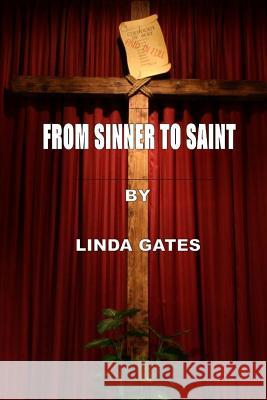 From Sinner to Saint Linda Gates 9781523296354 Createspace Independent Publishing Platform