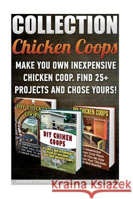 Chicken Coops Collection: Make You Own Inexpensive Chicken Coop. Find 25+ Projects And Chose Yours!: (Backyard Chickens for Beginners, Building Ferguson, Joseph 9781523297122 Createspace Independent Publishing Platform