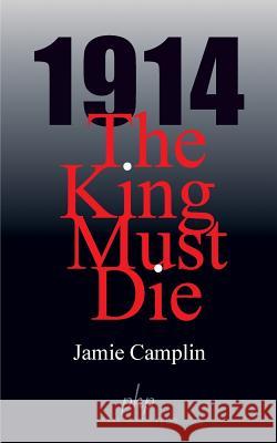 1914 The King Must Die Camplin, Jamie 9781523298310 Createspace Independent Publishing Platform