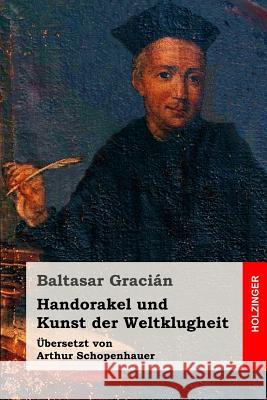 Handorakel und Kunst der Weltklugheit Schopenhauer, Arthur 9781523298457 Createspace Independent Publishing Platform