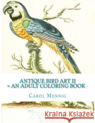 Antique Bird Art II: An Adult Coloring Book Carol Mennig 9781523298846 Createspace Independent Publishing Platform