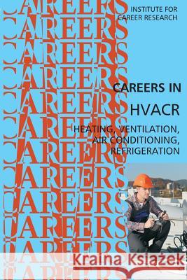 Careers in HVACR Institute for Career Research 9781523299072 Createspace Independent Publishing Platform