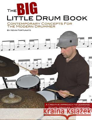 The Big Little Drum Book: Contemporary Concepts For The Modern Drummer Fortunato, Kevin 9781523299317 Createspace Independent Publishing Platform