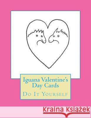 Iguana Valentine's Day Cards: Do It Yourself Gail Forsyth 9781523301850 Createspace Independent Publishing Platform