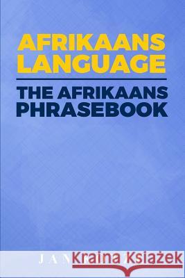 Afrikaans Language: The Afrikaans Phrasebook Jan Kotze 9781523302116 Createspace Independent Publishing Platform