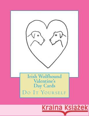 Irish Wolfhound Valentine's Day Cards: Do It Yourself Gail Forsyth 9781523302130