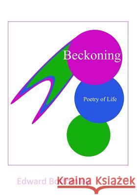 Beckoning: Poetry of Life Edward G. Bottomley 9781523304264 Createspace Independent Publishing Platform