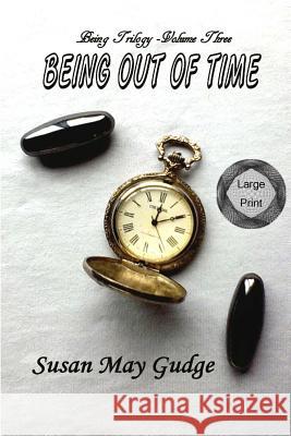 Large Print - Being Out Of Time Gudge, Susan May 9781523304332 Createspace Independent Publishing Platform