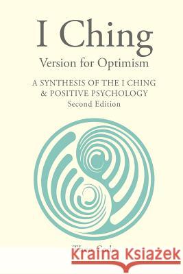 I Ching Version for Optimism: A Synthesis of the I Ching & Positive Psychology Theo Cade 9781523305957