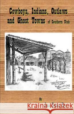 Cowboys, Indians, Outlaws and Ghost Towns of Southern Utah John Denton Day 9781523306435