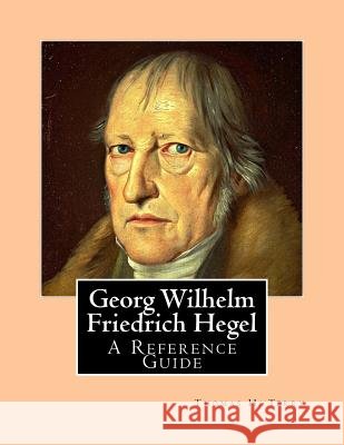 Georg Wilhelm Friedrich Hegel: A Reference Guide Thomas H. Terry 9781523306541