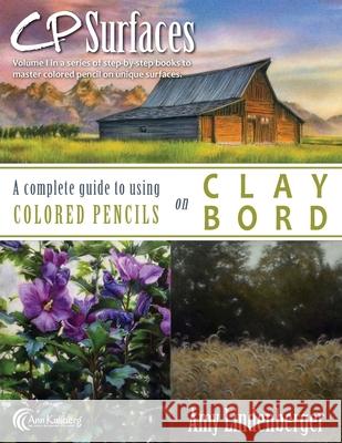 CP Surfaces: A Complete Guide to Using Colored Pencils on Claybord Kullberg, Ann 9781523307838