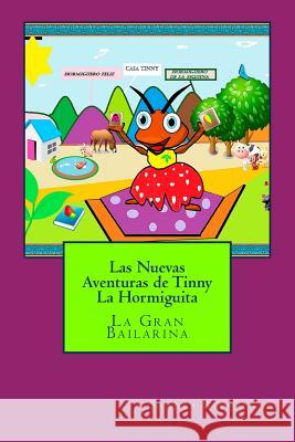 Las Nuevas Aventuras de Tinny La Hormiguita: La Gran Bailarina Sandra P. S. Sarmiento 9781523308552 Createspace Independent Publishing Platform