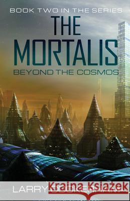 The Mortalis: Beyond the Cosmos: Beyond the Cosmos Larry W. Cockerham 9781523308712