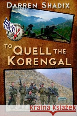 To Quell The Korengal Darren Shadix 9781523309207 Createspace Independent Publishing Platform