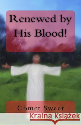 Renewed by His Blood! Comet Michelle Sweet Sharlyne C. Thomas 9781523309436