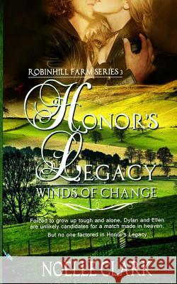 Honor's Legacy: Winds of Change Noelle Clark 9781523309641 Createspace Independent Publishing Platform