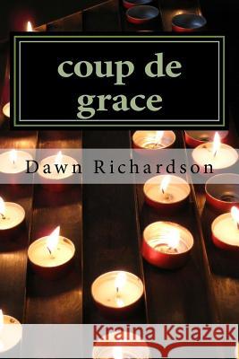 coup de grace Dawn M. Richardson 9781523309757 Createspace Independent Publishing Platform