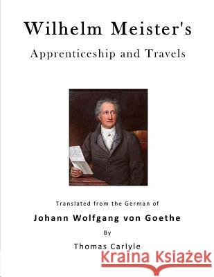 Wilhelm Meister's Apprenticeship and Travels Johann Wolfgang Vo Thomas Carlyle 9781523310746 Createspace Independent Publishing Platform