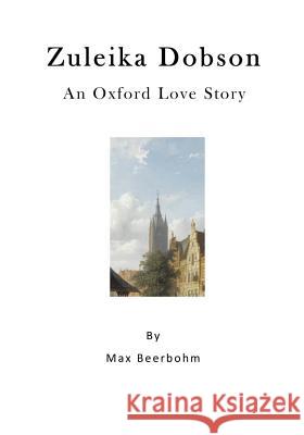 Zuleika Dobson: An Oxford Love Story Max Beerbohm 9781523311002 Createspace Independent Publishing Platform