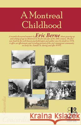A Montreal Childhood Eric Berne, M.D. 9781523311590 Createspace Independent Publishing Platform
