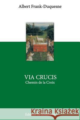 Via Crucis: Le Chemin de la Croix Albert Frank-Duquesne 9781523312115