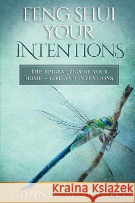 Feng Shui Your Intentions: The Epigenetics of your Home - Life and Intentions Spruill, Connie M. 9781523312689 Createspace Independent Publishing Platform